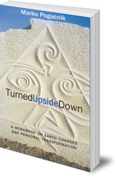 Marko Pogacnik; Translated by Tony Mitton - Turned Upside Down: A Workbook on Earth Changes and Personal Transformation