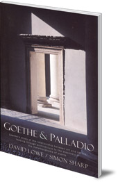 David Lowe and Simon Sharp - Goethe and Palladio: Goethe's study of the relationship between art and nature, leading through architecture to the discovery of the metamorphosis of plants