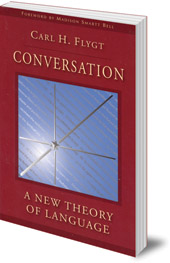 Carl H. Flygt; Foreword by Madison Smartt Bell - Conversation: A New Theory of Language