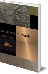 Wilhelm Pelikan; Translated by Charlotte Lebensart - The Secrets of Metals