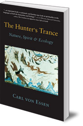 Carl François von Essen - The Hunter's Trance: Nature, Spirit and Ecology