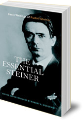 Rudolf Steiner; Edited by Robert A. McDermott - The Essential Steiner: Basic Writings of Rudolf Steiner