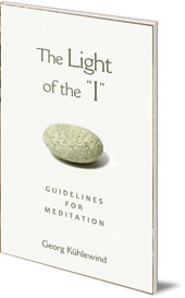 Georg Kühlewind; Introduction by Chris Bamford - The Light of the 'I': Guidelines for Meditation