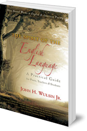 John H. Wulsin - The Spirit of the English Language: A Practical Guide for Poets, Teachers and Students: How Sound Works in English & American Poetry