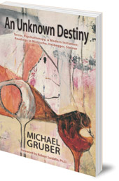 Michael Gruber; Foreword by Robert Sardello - An Unknown Destiny: Terror, Psychotherapy, and Modern Initiation: Readings in Nietzsche, Heidegger, Steiner