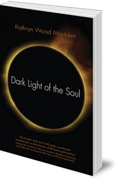 Kathryn Wood Madden - Dark Light of the Soul