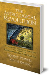 Robert Powell and Kevin Dann - The Astrological Revolution: Unveiling the Science of the Stars as a Science of Reincarnation and Karma