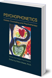 Edited by Robin Steele - Psychophonetics: Holistic Counseling and Psychotherapy: Stories and Insights from Practice