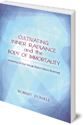 Robert Powell - Cultivating Inner Radiance and the Body of Immortality: Awakening the Soul through Modern Etheric Movement
