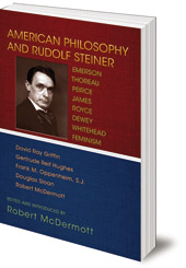 Edited by Robert McDermott - American Philosophy and Rudolf Steiner: Emerson, Thoreau, Peirce, James, Royce, Dewey, Whitehead, Feminism