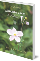 Craig Holdrege - Thinking Like a Plant: A Living Science for Life