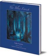 Luke Fischer; Illustrated by Stephanie Young and Tim Smith - The Blue Forest: Bedtime Stories for the Nights of the Week