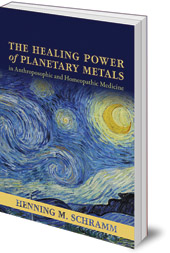 Henning M. Schramm - The Healing Power of Planetary Metals in Anthroposophic and Homeopathic Medicine