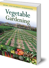 Joel Morrow - Vegetable Gardening for Organic and Biodynamic Growers