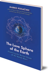 Marko Pogacnik - The Love Sphere of the Earth: Awakening the Nuclear Power of the Human Heart