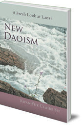 Kwan-Yuk Claire Sit - New Daoism: A Fresh Look at Laozi