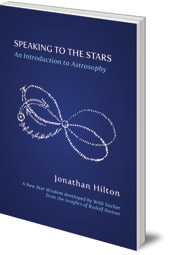 Jonathan Hilton - Speaking to the Stars: An Introduction to Astrosophy