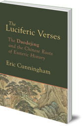 Eric Cunningham - Luciferic Verses: The Daodejing and the Chinese Roots of Esoteric History