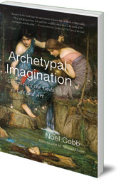 Noel Cobb; Introduction by Thomas Moore - Archetypal Imagination: Glimpses of the Gods in Life and Art