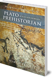 Mary Settegast - Plato Prehistorian: Myth, Religion and Archaeology