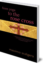 Massimo Scaligero; Translated by Eric L. Bisbocci - From Yoga to the Rose Cross