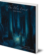 Luke Fischer; Illustrated by Stephanie Young and Tim Smith - The Blue Forest: Bedtime Stories for the Nights of the Week