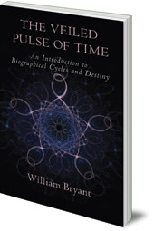 William Bryant - The Veiled Pulse of Time: An Introduction to Biographical Cycles and Destiny