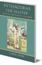 Carol Dunn - Pythagoras the Master: Philolaus, Presocratic Follower
