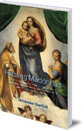 Christopher Bamford - Healing Madonnas: With the sequence of Madonna images for healing and meditation by Rudolf Steiner and Felix Peipers