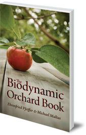 Ehrenfried E. Pfeiffer and Michael Maltas - The Biodynamic Orchard Book