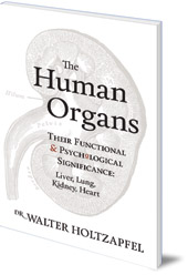 Walter Holtzapfel; Translated by Roland Everett - The Human Organs: Their Functional and Psychological Significance: Liver, Lung, Kidney, Heart