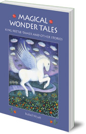 Isabel Wyatt - Magical Wonder Tales: King Beetle Tamer and Other Stories