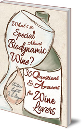 Antoine Lepetit de la Bigne - What's So Special About Biodynamic Wine?: Thirty-five Questions and Answers for Wine Lovers