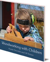 Anette Grunditz and Ulf Erixon; Translated by Susan Beard - Woodworking with Children