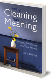 Linda Thomas - Why Cleaning Has Meaning: Bringing Wellbeing Into Your Home