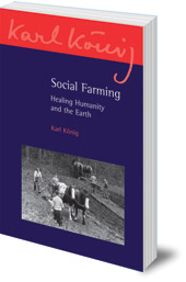 Karl König - Social Farming: Healing Humanity and the Earth