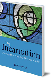 Tom Ravetz - The Incarnation: Finding Our True Self Through Christ