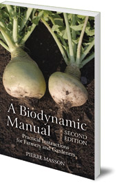 Pierre Masson; Edited by Vincent Masson; Translated by Monique Blais - A Biodynamic Manual: Practical Instructions for Farmers and Gardeners