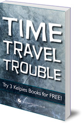 Gill Arbuthnott, Janis Mackay and T. Traynor - Time Travel Trouble: Try 3 Kelpies Books for FREE