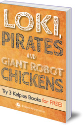 E. B. Colin, Bob Harris and Alex McCall - Loki, Pirates and Giant Robot Chickens: Try 3 Kelpies Books for FREE