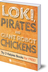 E. B. Colin, Bob Harris and Alex McCall - Loki, Pirates and Giant Robot Chickens: Try 3 Kelpies Books for FREE