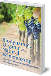 Britt and Per Karlsson; Translated by Roger Tanner - Biodynamic, Organic and Natural Winemaking: Sustainable Viticulture and Viniculture