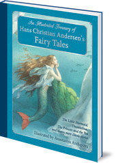 Hans Christian Andersen; Illustrated by Anastasiya Archipova - An Illustrated Treasury of Hans Christian Andersen's Fairy Tales: The Little Mermaid, Thumbelina, The Princess and the Pea and many more classic stories
