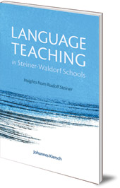 Johannes Kiersch; Translated by Norman Skillen - Language Teaching in Steiner-Waldorf Schools: Insights from Rudolf Steiner