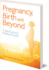 Erika Gradenwitz-Koehler; Translated by Marie Hobbs-Vijendran - Pregnancy, Birth and Beyond: A Spiritual and Practical Guide