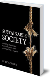 Rudolf Isler; Translated by Matthew Barton - Sustainable Society: Making Business, Government and Money Work Again