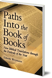 Elsbeth Weymann; Translated by Luke Barr - Paths into the Book of Books: New Biblical Translations through the Festivals of the Year