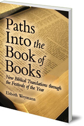 Elsbeth Weymann; Translated by Luke Barr - Paths into the Book of Books: New Biblical Translations through the Festivals of the Year