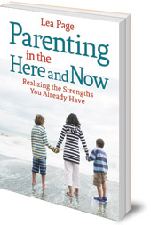 Lea Page - Parenting in the Here and Now: Realizing the Strengths You Already Have