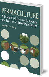 Jan Martin Bang - Permaculture: A Student's Guide to the Theory and Practice of Ecovillage Design
